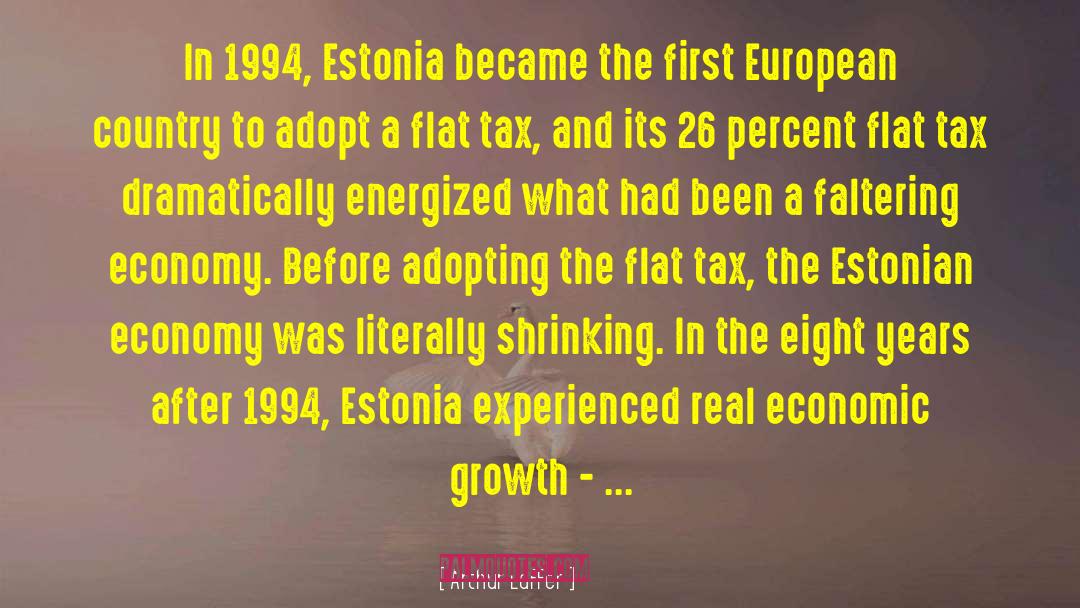 Arthur Laffer Quotes: In 1994, Estonia became the