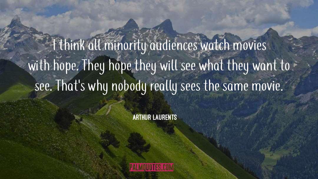 Arthur Laurents Quotes: I think all minority audiences