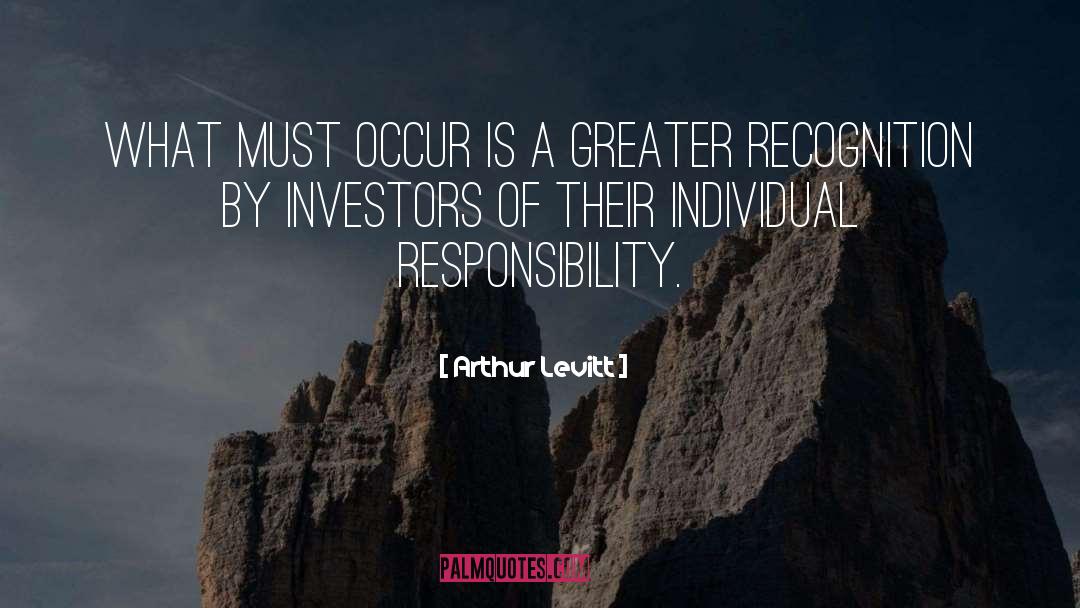 Arthur Levitt Quotes: What must occur is a