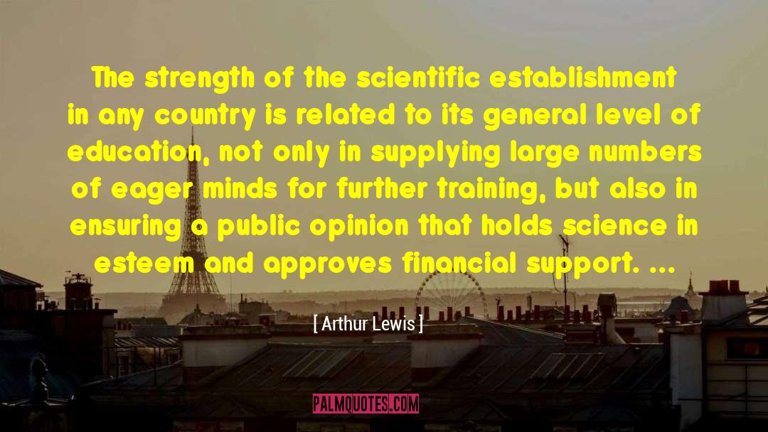 Arthur Lewis Quotes: The strength of the scientific