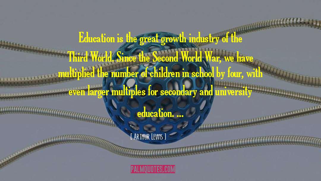 Arthur Lewis Quotes: Education is the great growth