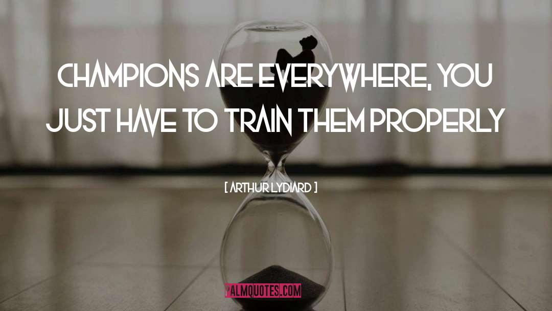 Arthur Lydiard Quotes: Champions are everywhere, you just