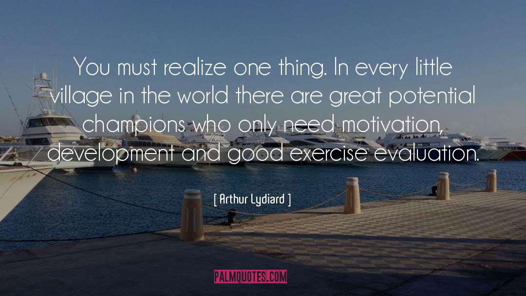 Arthur Lydiard Quotes: You must realize one thing.