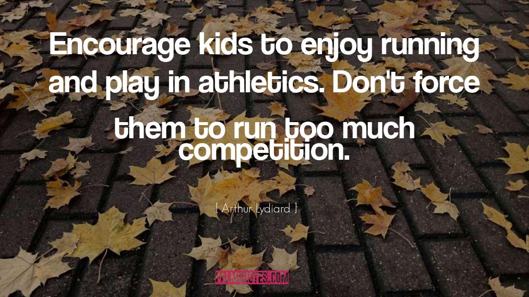 Arthur Lydiard Quotes: Encourage kids to enjoy running