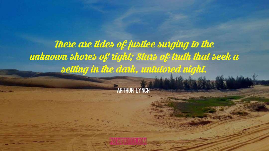 Arthur Lynch Quotes: There are tides of justice