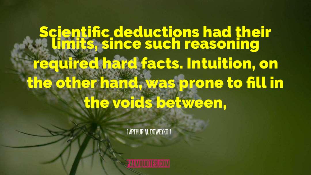 Arthur M. Doweyko Quotes: Scientific deductions had their limits,