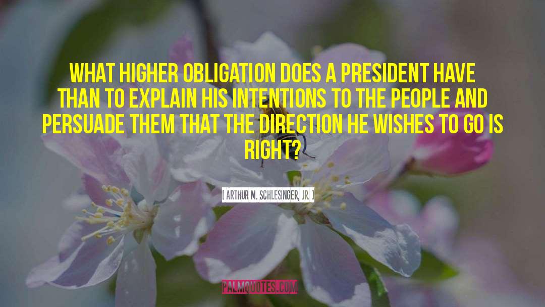 Arthur M. Schlesinger Jr. Quotes: What higher obligation does a