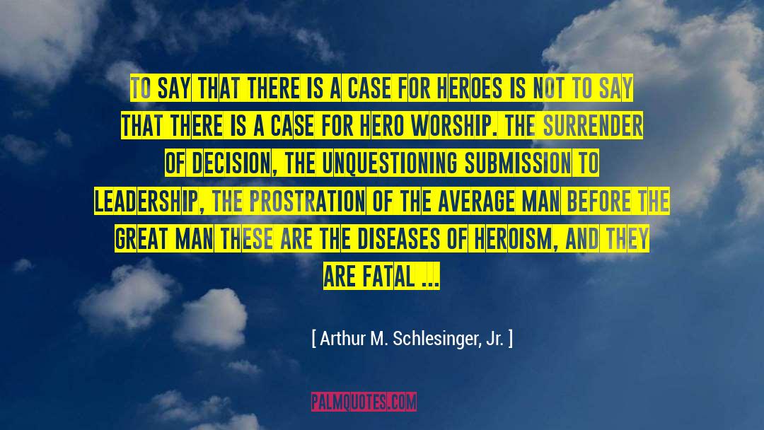 Arthur M. Schlesinger Jr. Quotes: To say that there is