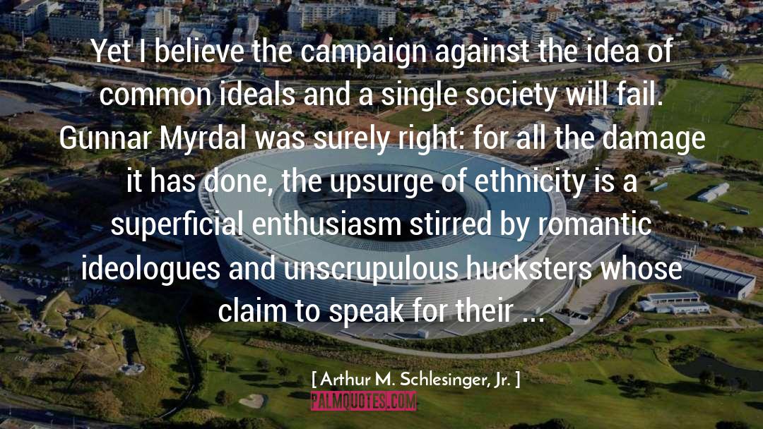 Arthur M. Schlesinger Jr. Quotes: Yet I believe the campaign