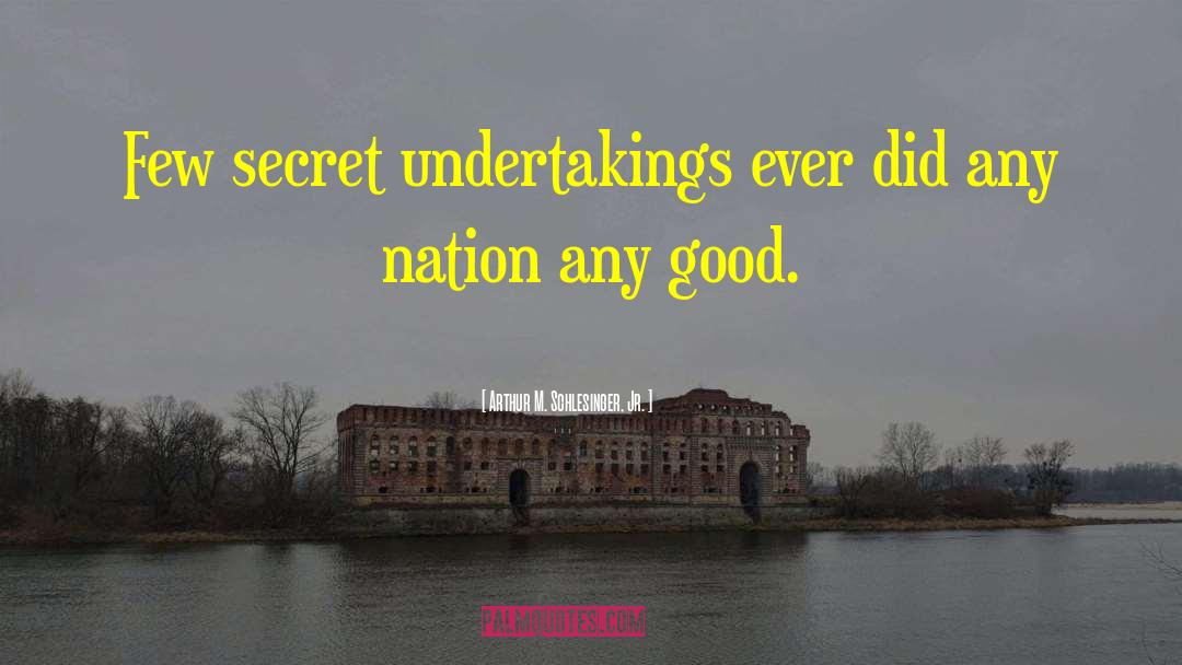 Arthur M. Schlesinger Jr. Quotes: Few secret undertakings ever did