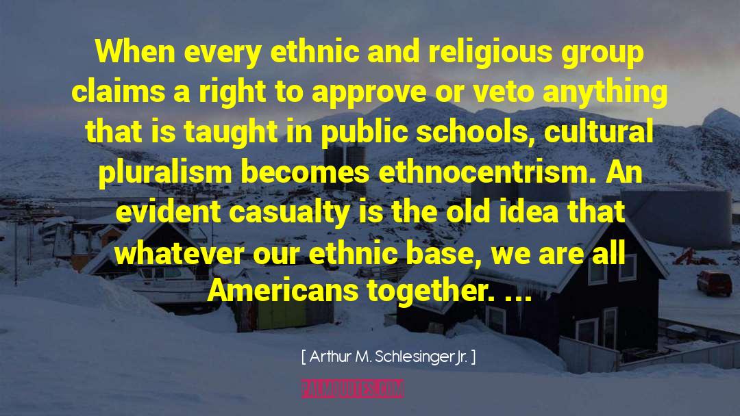 Arthur M. Schlesinger Jr. Quotes: When every ethnic and religious