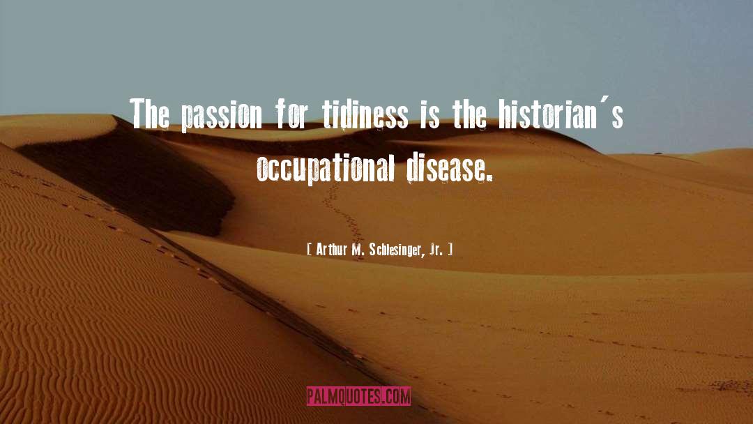 Arthur M. Schlesinger Jr. Quotes: The passion for tidiness is