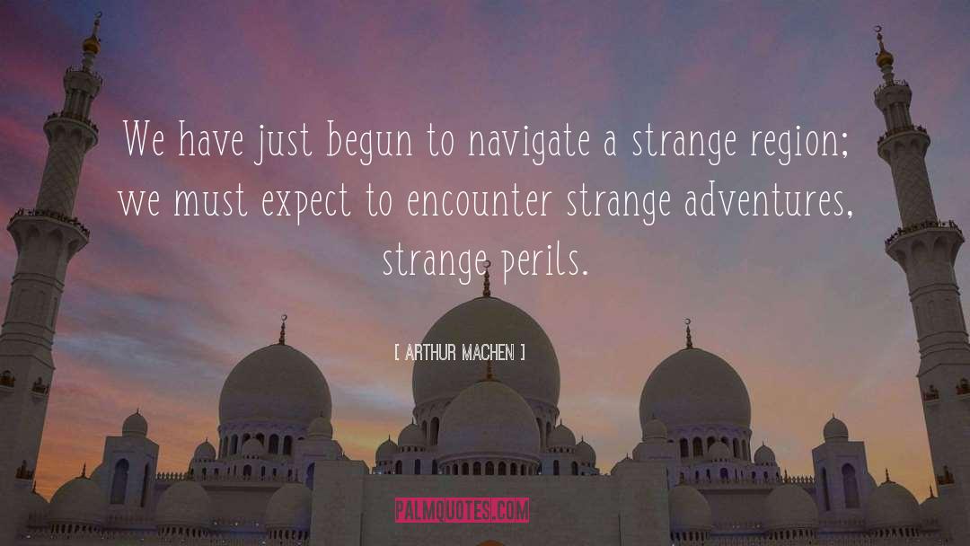 Arthur Machen Quotes: We have just begun to