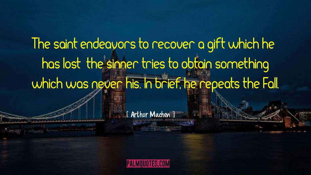 Arthur Machen Quotes: The saint endeavors to recover