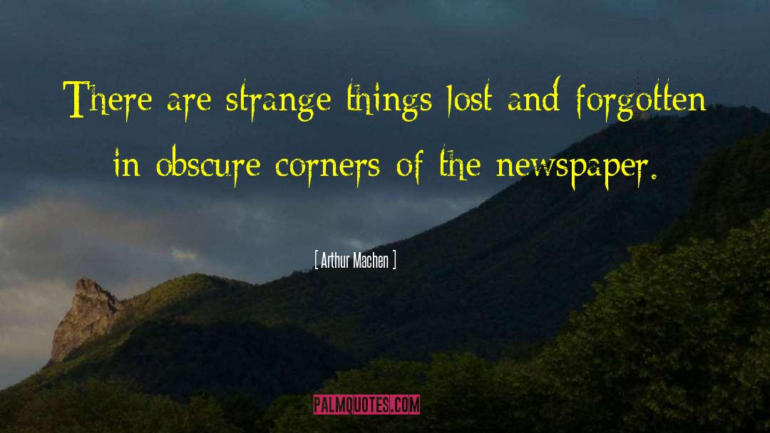 Arthur Machen Quotes: There are strange things lost
