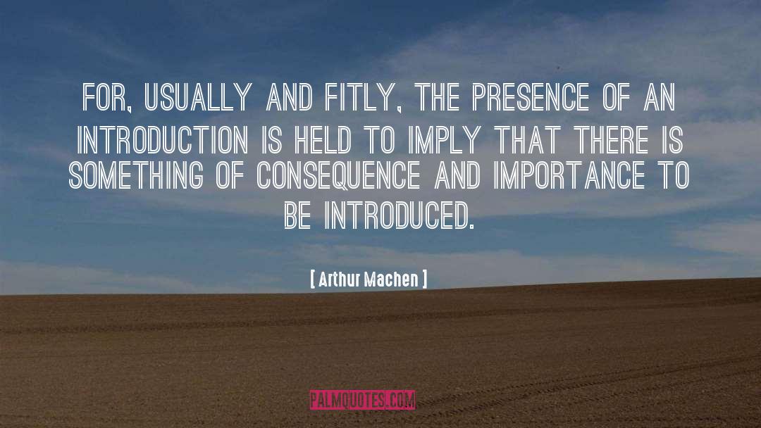 Arthur Machen Quotes: For, usually and fitly, the