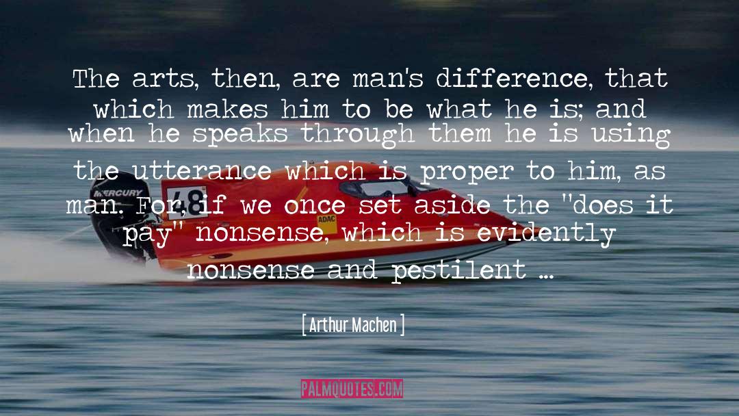 Arthur Machen Quotes: The arts, then, are man's