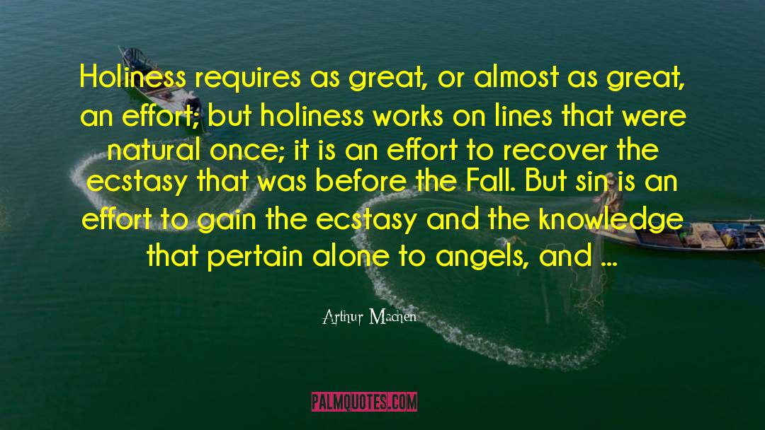 Arthur Machen Quotes: Holiness requires as great, or