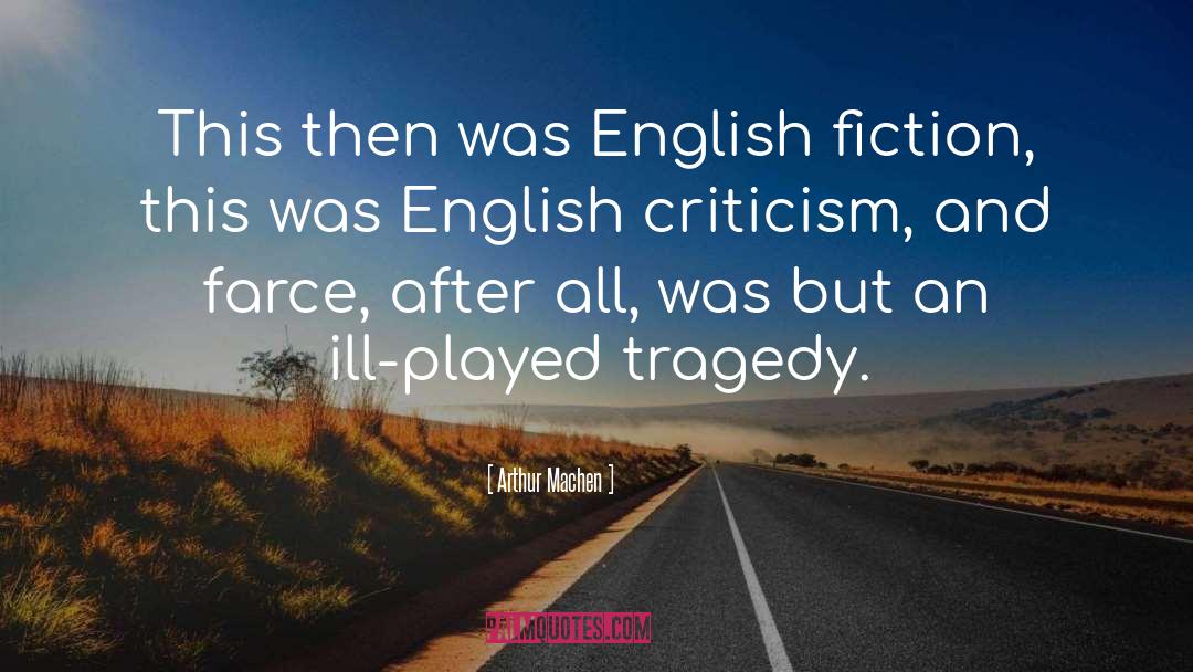 Arthur Machen Quotes: This then was English fiction,