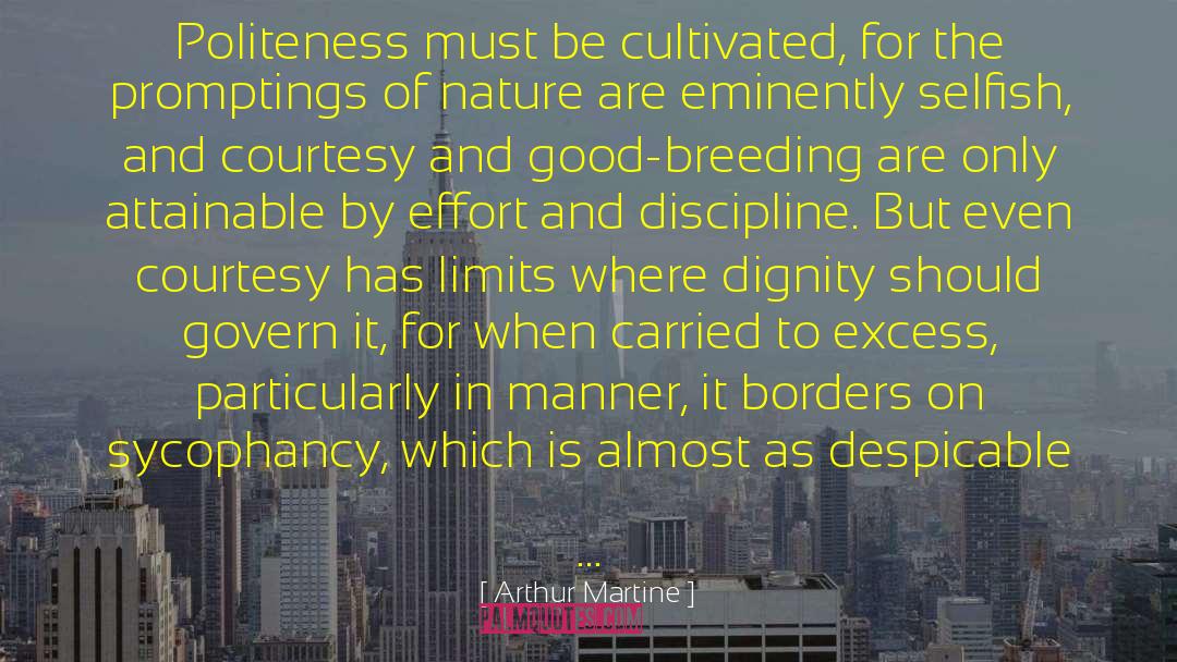 Arthur Martine Quotes: Politeness must be cultivated, for
