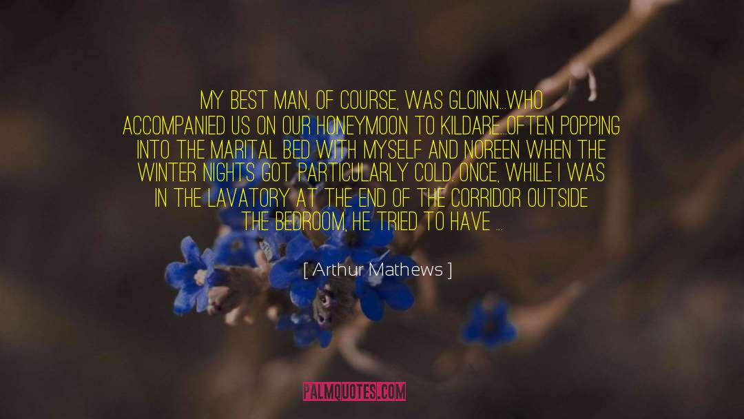 Arthur Mathews Quotes: My best man, of course,
