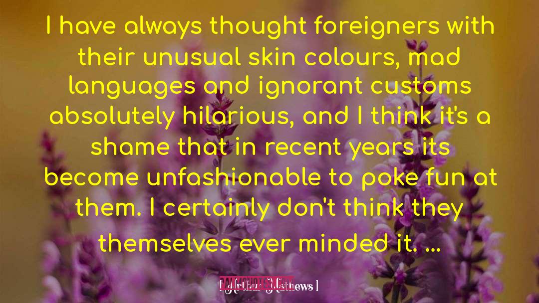 Arthur Mathews Quotes: I have always thought foreigners