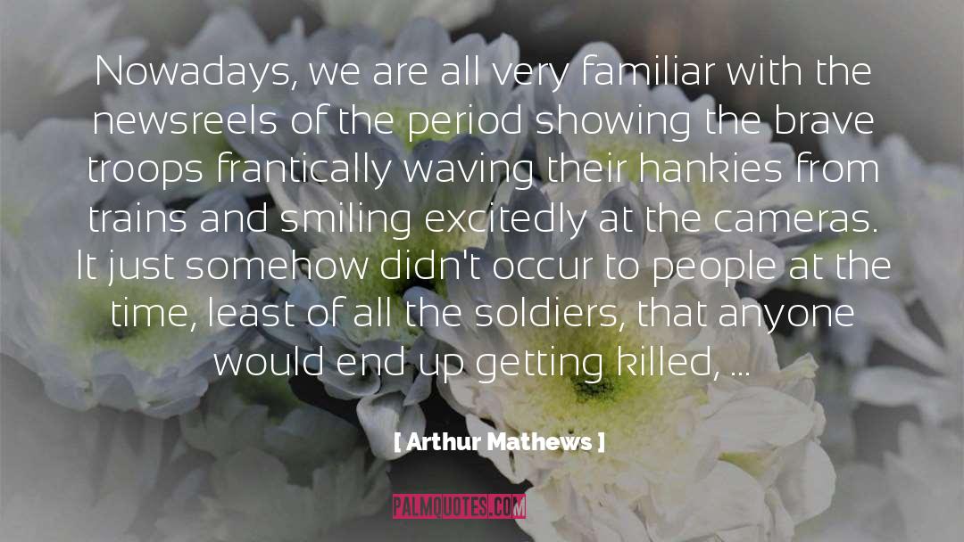 Arthur Mathews Quotes: Nowadays, we are all very