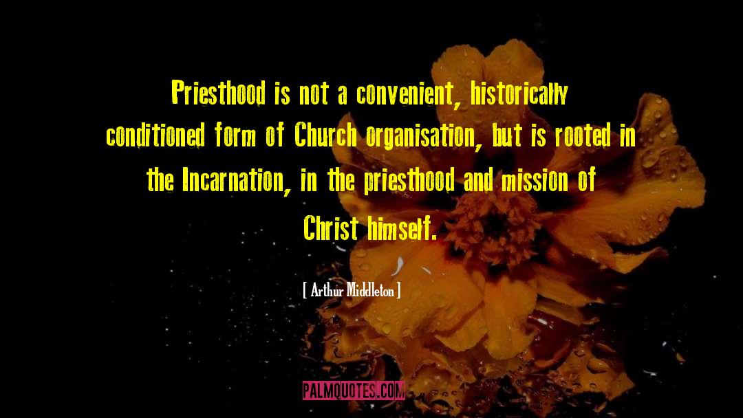 Arthur Middleton Quotes: Priesthood is not a convenient,