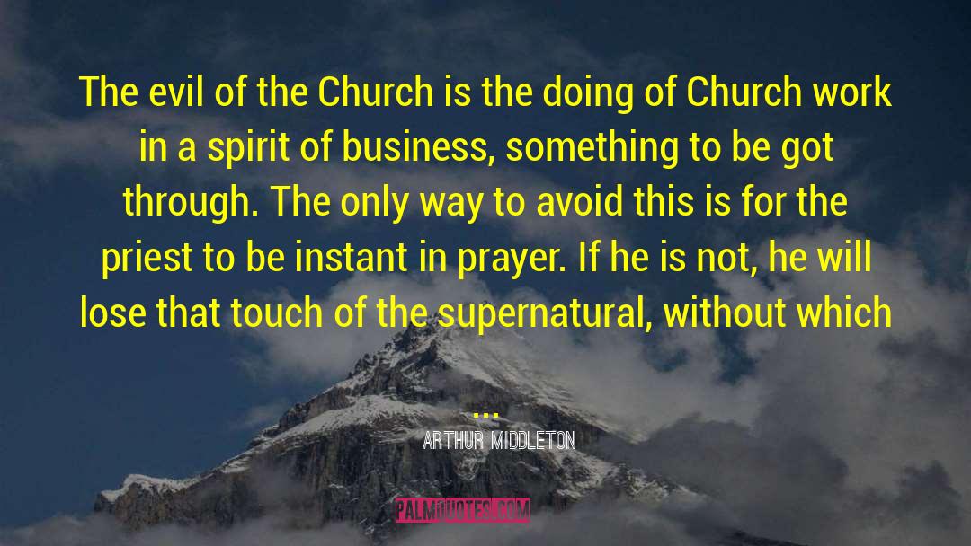 Arthur Middleton Quotes: The evil of the Church