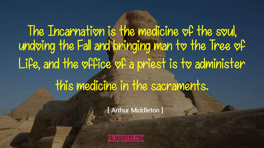 Arthur Middleton Quotes: The Incarnation is the medicine