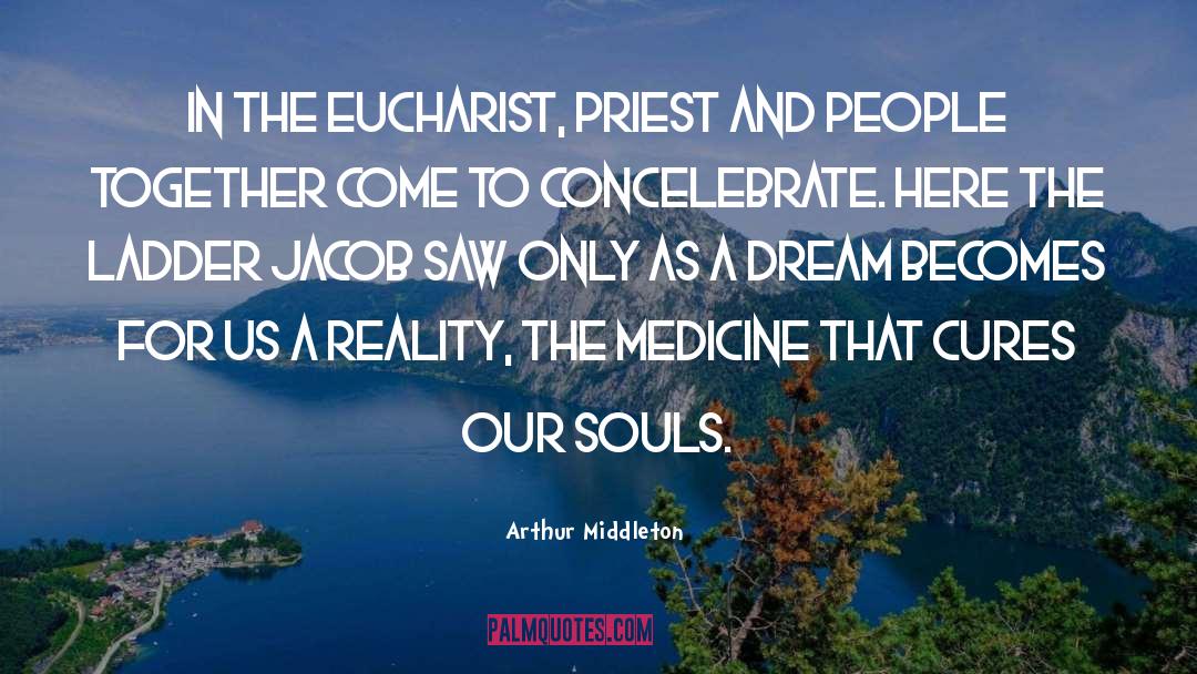 Arthur Middleton Quotes: In the Eucharist, priest and