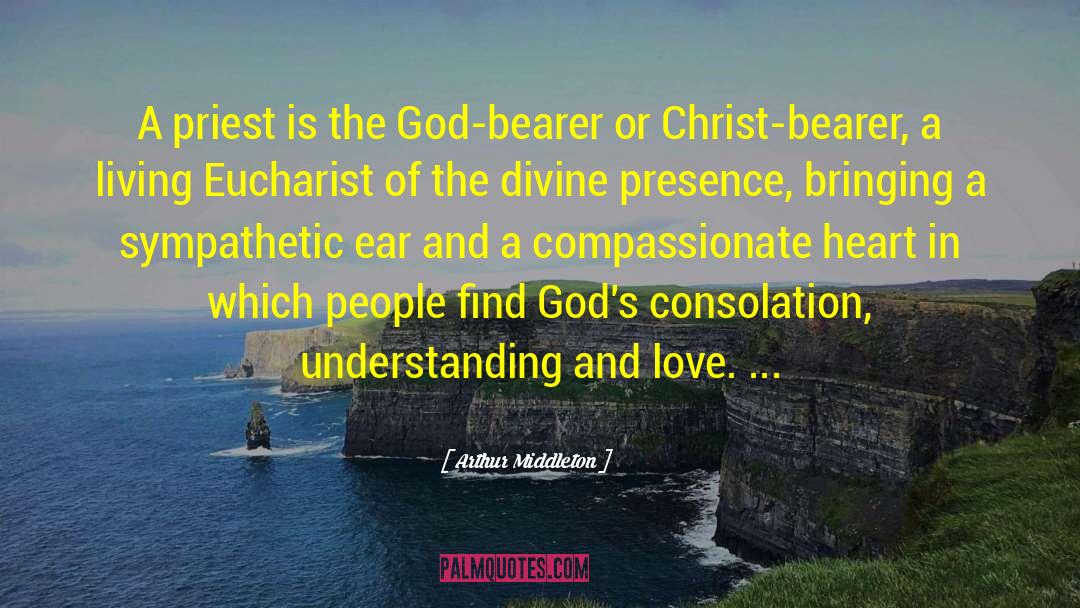 Arthur Middleton Quotes: A priest is the God-bearer