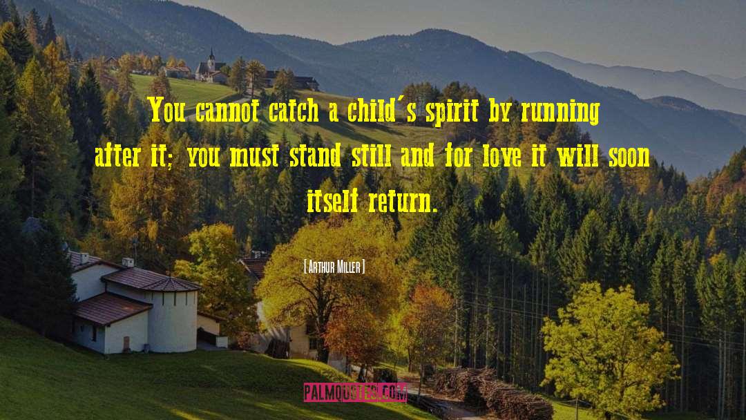 Arthur Miller Quotes: You cannot catch a child's