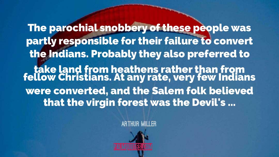Arthur Miller Quotes: The parochial snobbery of these