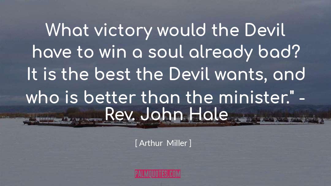 Arthur Miller Quotes: What victory would the Devil