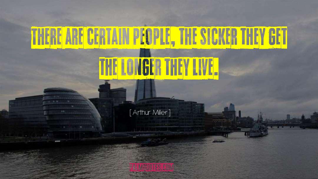 Arthur Miller Quotes: There are certain people, the