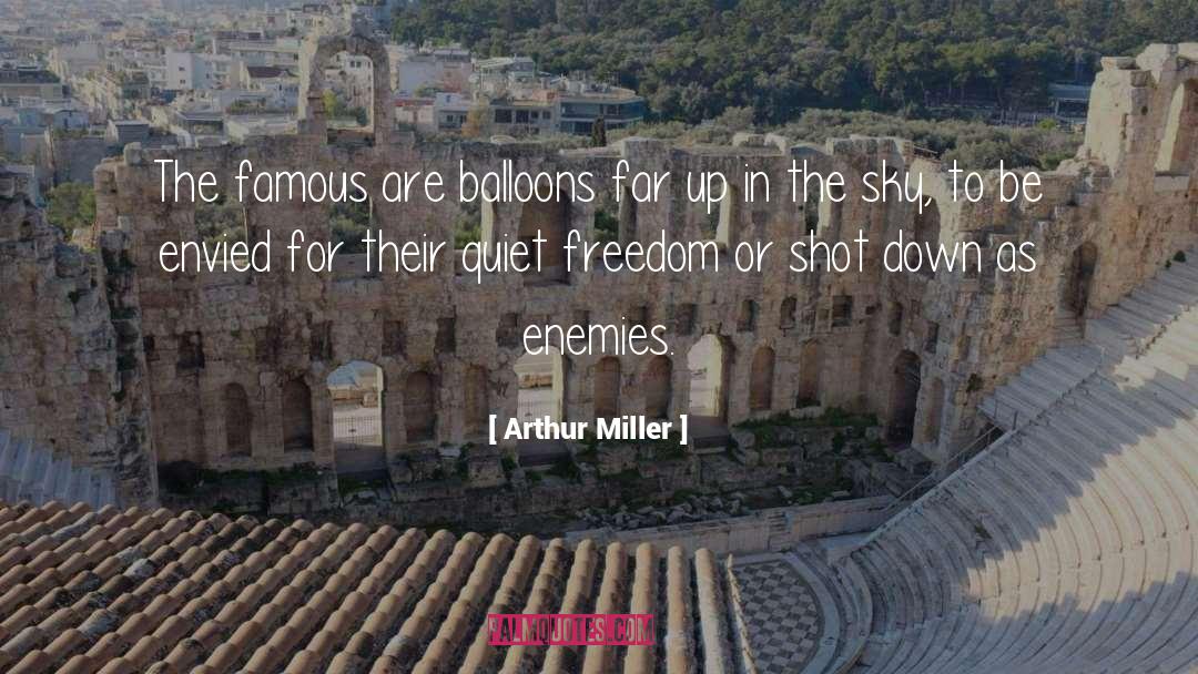 Arthur Miller Quotes: The famous are balloons far