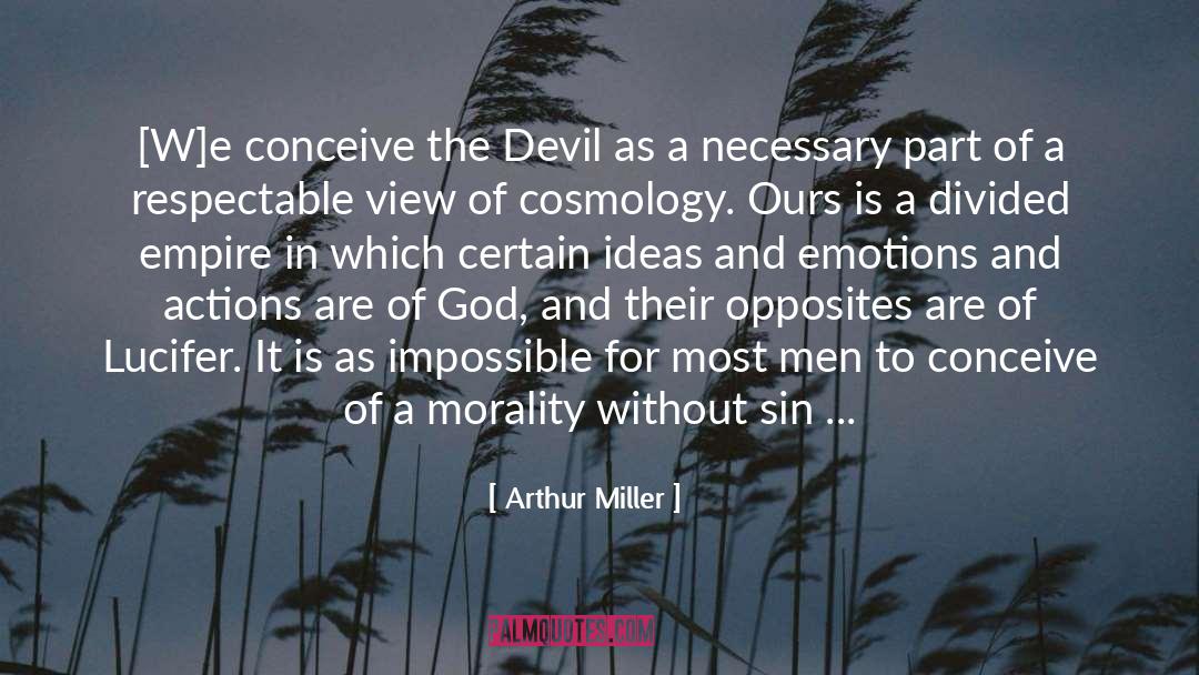 Arthur Miller Quotes: [W]e conceive the Devil as