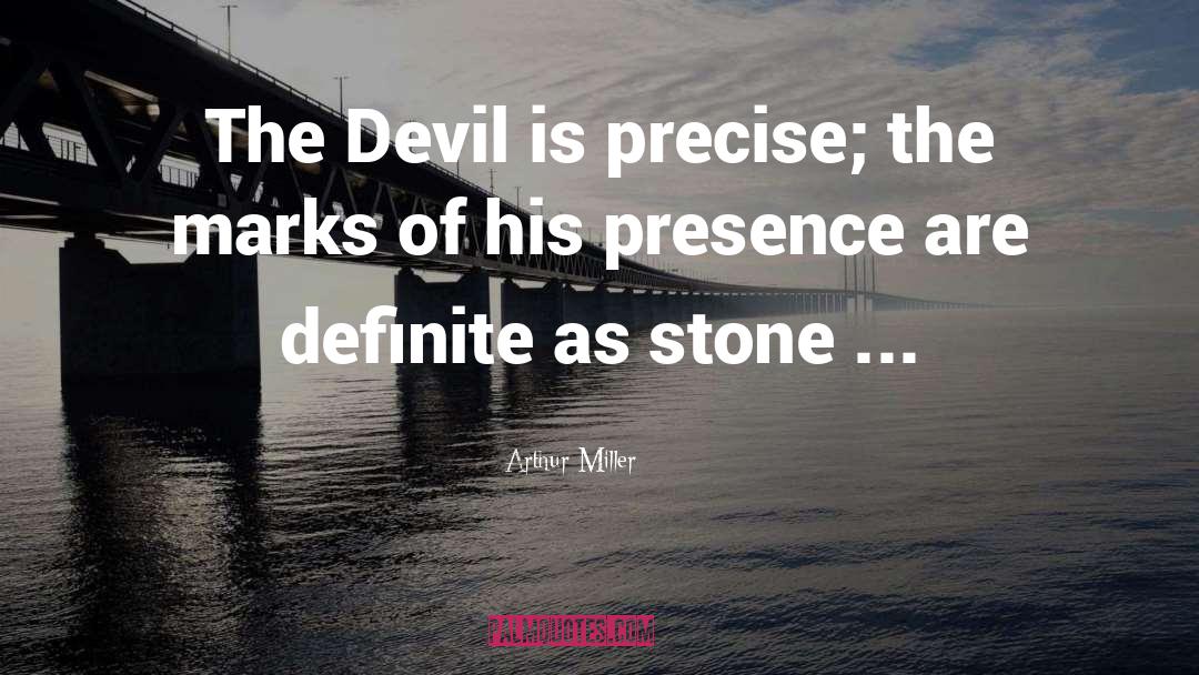 Arthur Miller Quotes: The Devil is precise; the