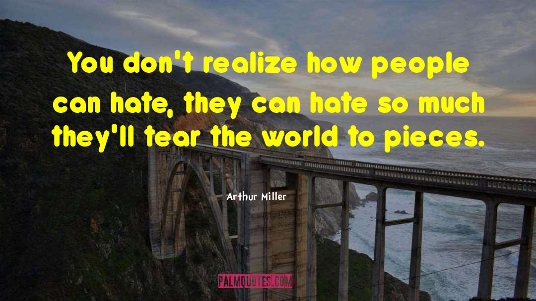 Arthur Miller Quotes: You don't realize how people