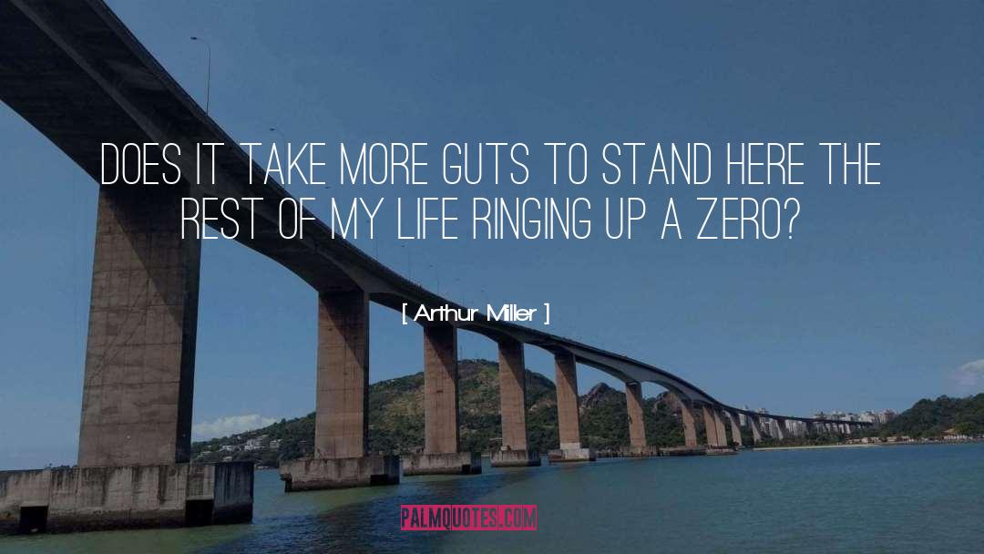 Arthur Miller Quotes: Does it take more guts