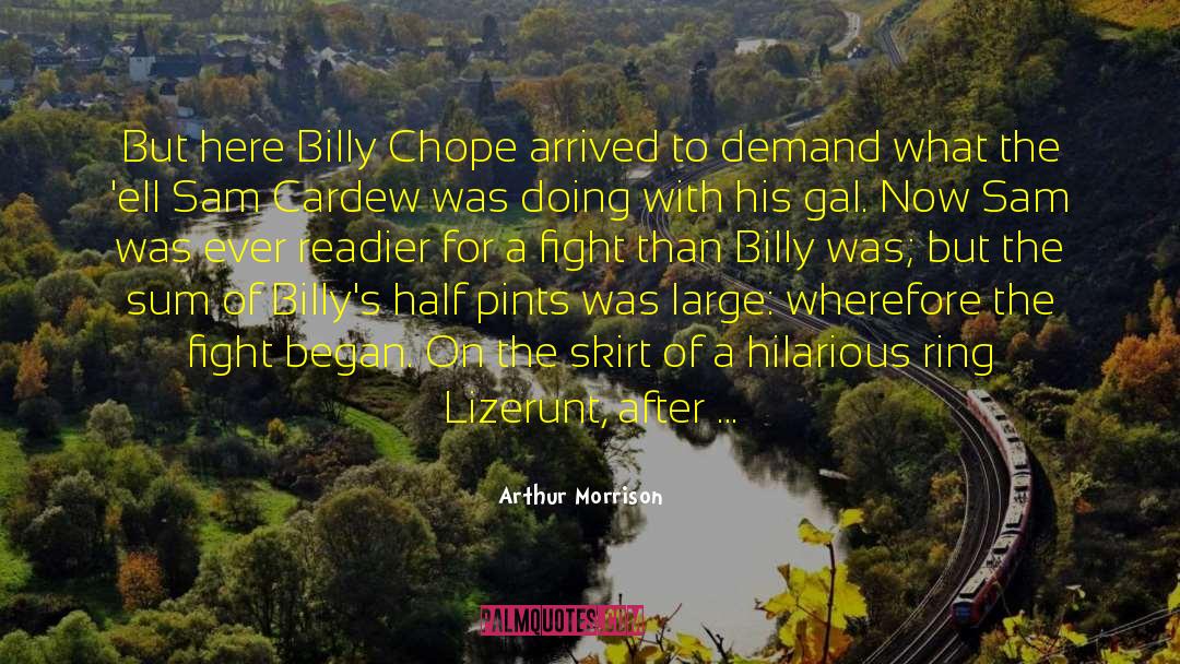 Arthur Morrison Quotes: But here Billy Chope arrived