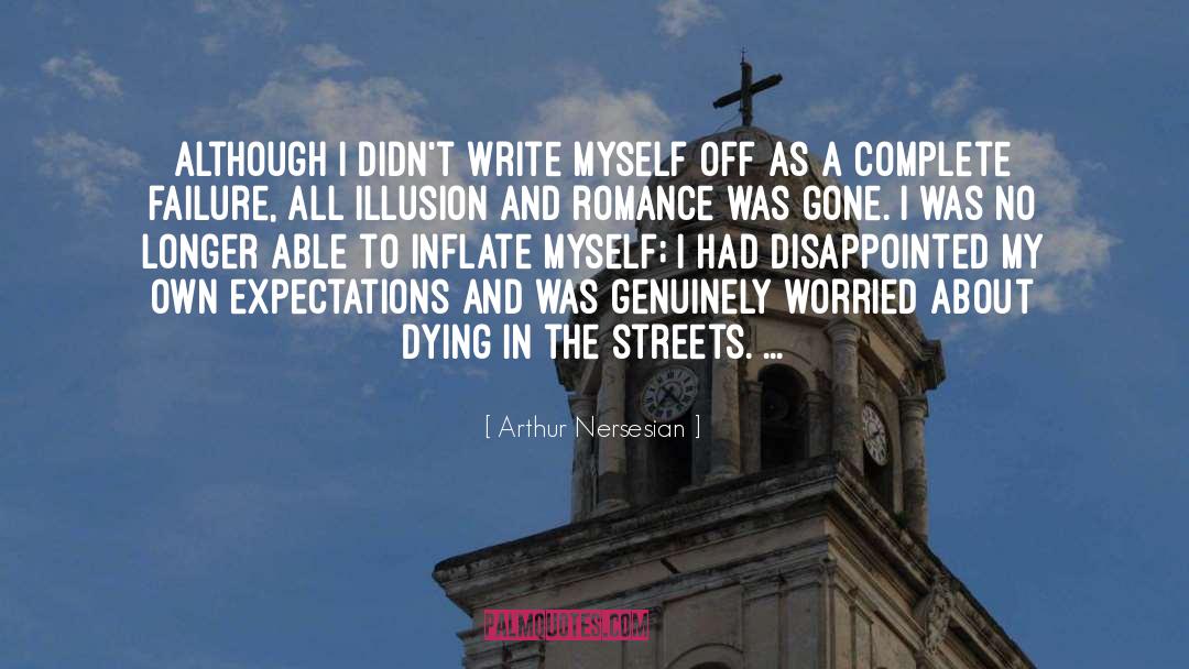 Arthur Nersesian Quotes: Although I didn't write myself