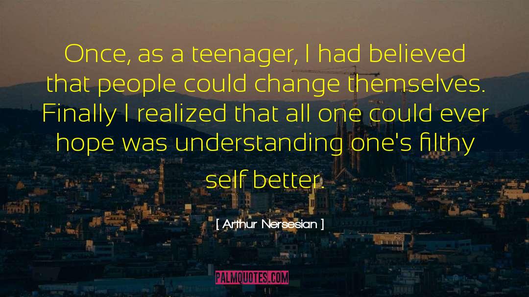 Arthur Nersesian Quotes: Once, as a teenager, I