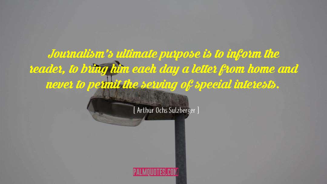 Arthur Ochs Sulzberger Quotes: Journalism's ultimate purpose is to