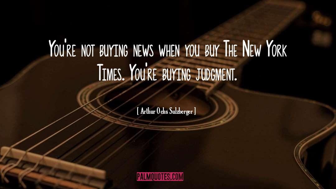 Arthur Ochs Sulzberger Quotes: You're not buying news when