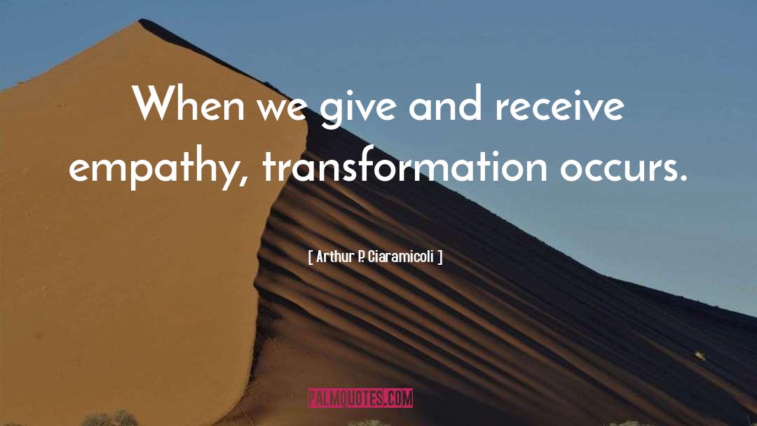 Arthur P. Ciaramicoli Quotes: When we give and receive