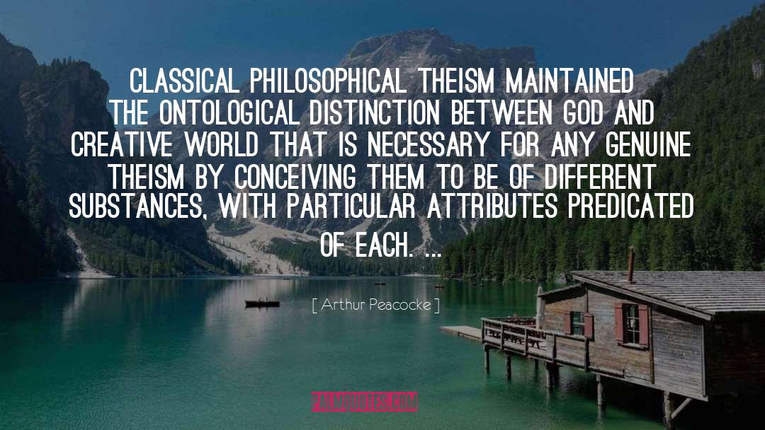 Arthur Peacocke Quotes: Classical philosophical theism maintained the