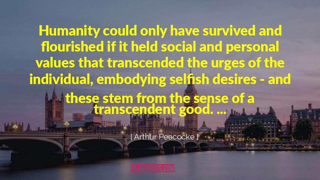 Arthur Peacocke Quotes: Humanity could only have survived