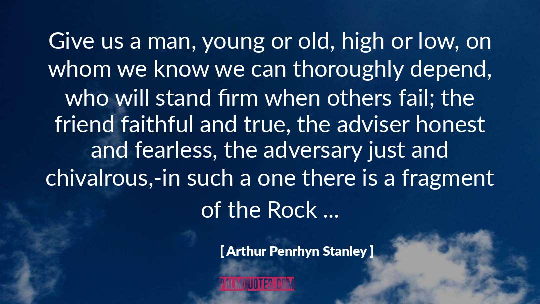 Arthur Penrhyn Stanley Quotes: Give us a man, young